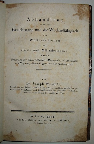 Joseph Wessely Abhanblung uber den gerichtstand und die Wechselfahigkeit der Weltgeistlichen des civil-und Militairstandes... 1831 Wien J.G.Ritter von Mosle's
